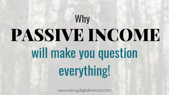 Why Passive Income Will Make You Question Everything