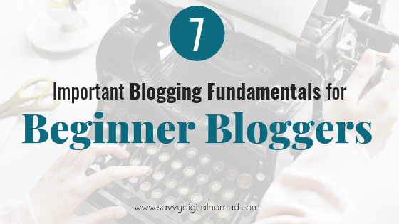 Blogging for Beginners: 7 Fundamental Blog Tips