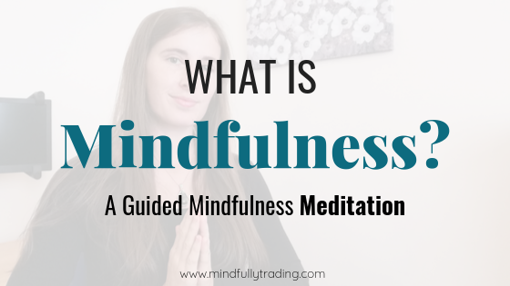 What is Mindfulness 10 minutes guided meditation Mindfully Trading