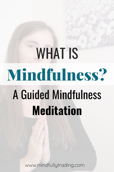 What Is Mindfulness? Guided 10 Minute Meditation - Mindfully Trading