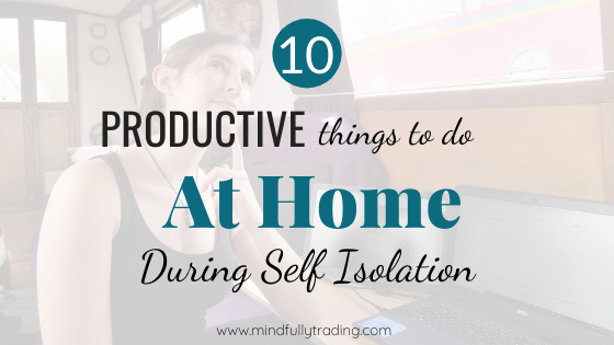 10 productive things to do at home during self isolation by mindfully trading