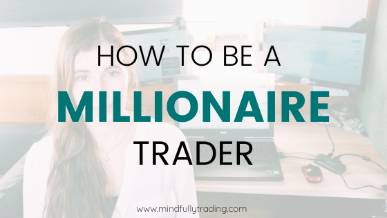 how to be a millionaire trader mindfully trading