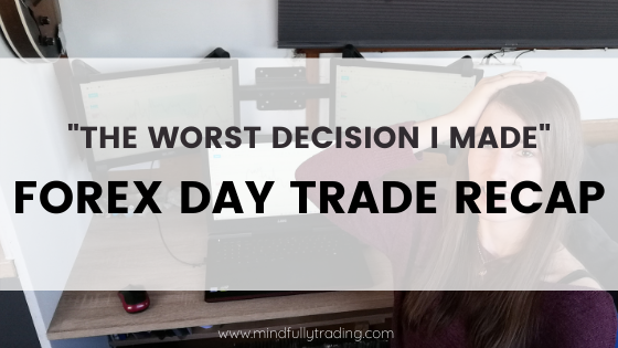 My Worst Decision Day Trading Forex trade recap