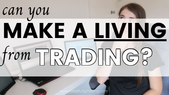 Can You Make a Living From Trading Forex? Mindfully Trading