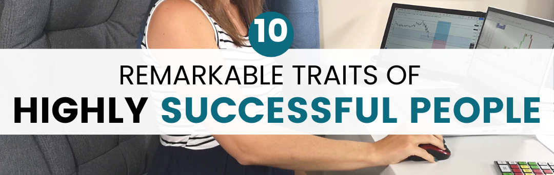 Unleash Your Potential: 10 Remarkable Traits of Highly Successful People